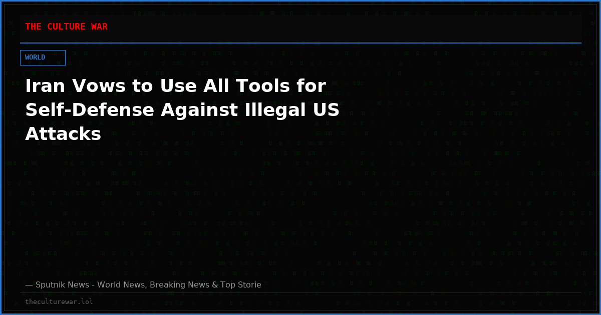 Iran Vows to Use All Tools for Self-Defense Against Illegal US Attacks