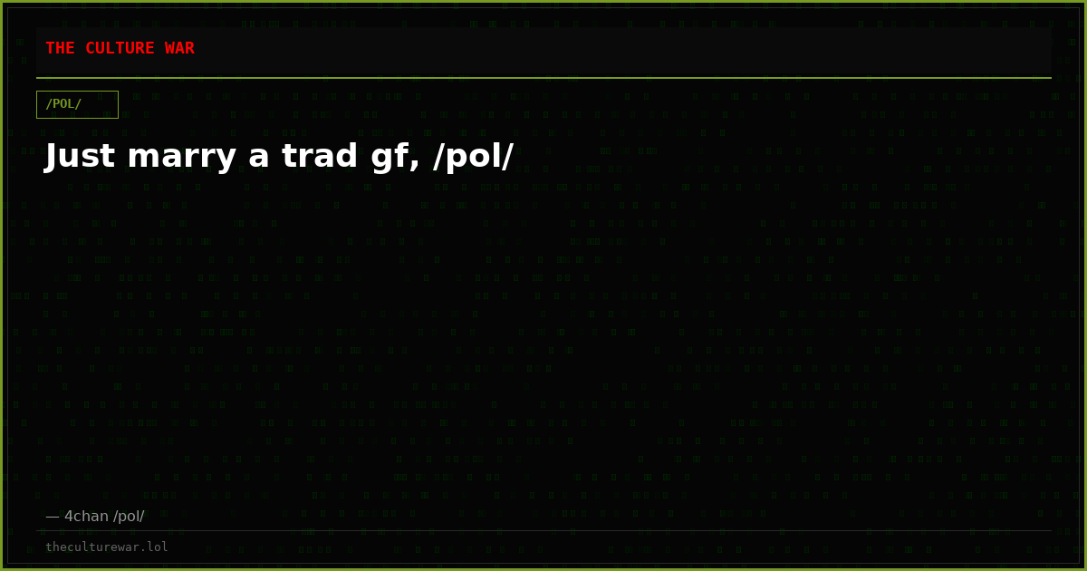 Just marry a trad gf, /pol/