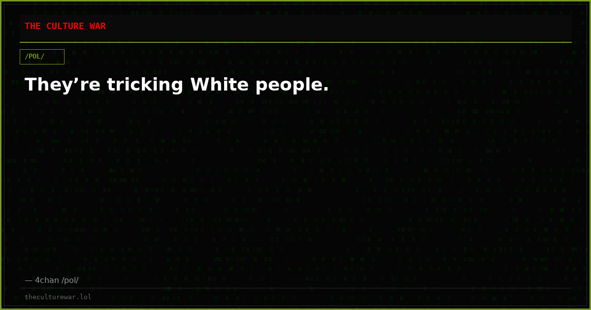 They’re tricking White people.
