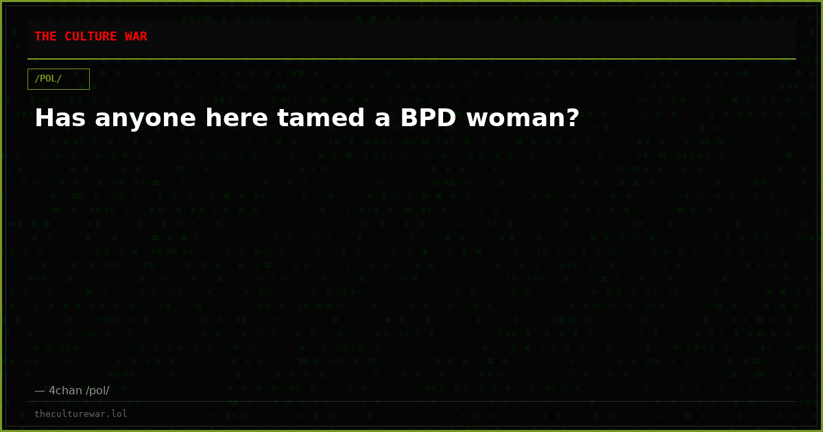 Has anyone here tamed a BPD woman?