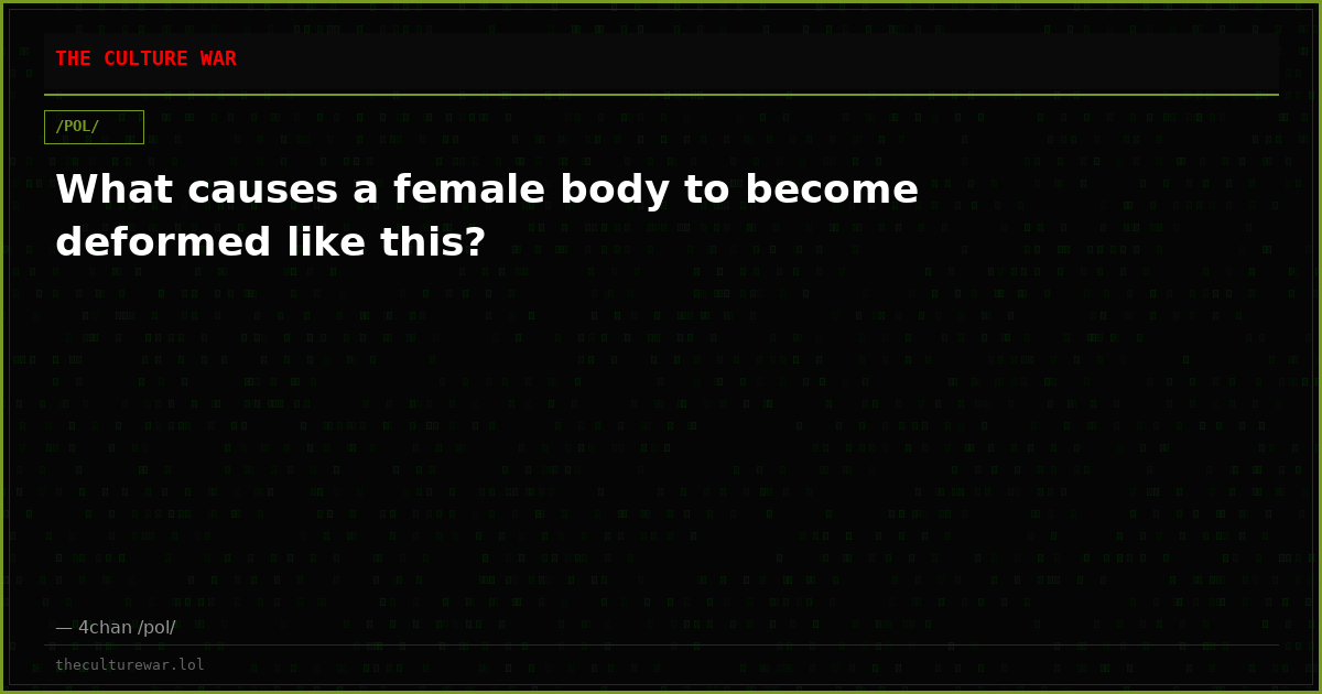 What causes a female body to become deformed like this?