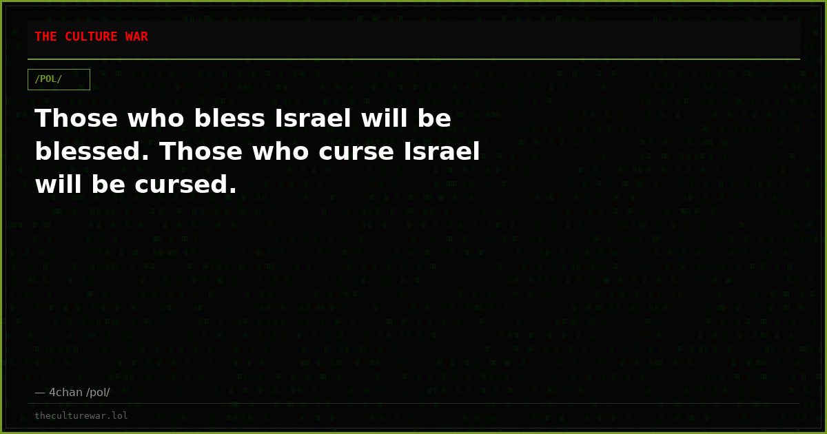 Those who bless Israel will be blessed. Those who curse Israel will be cursed.