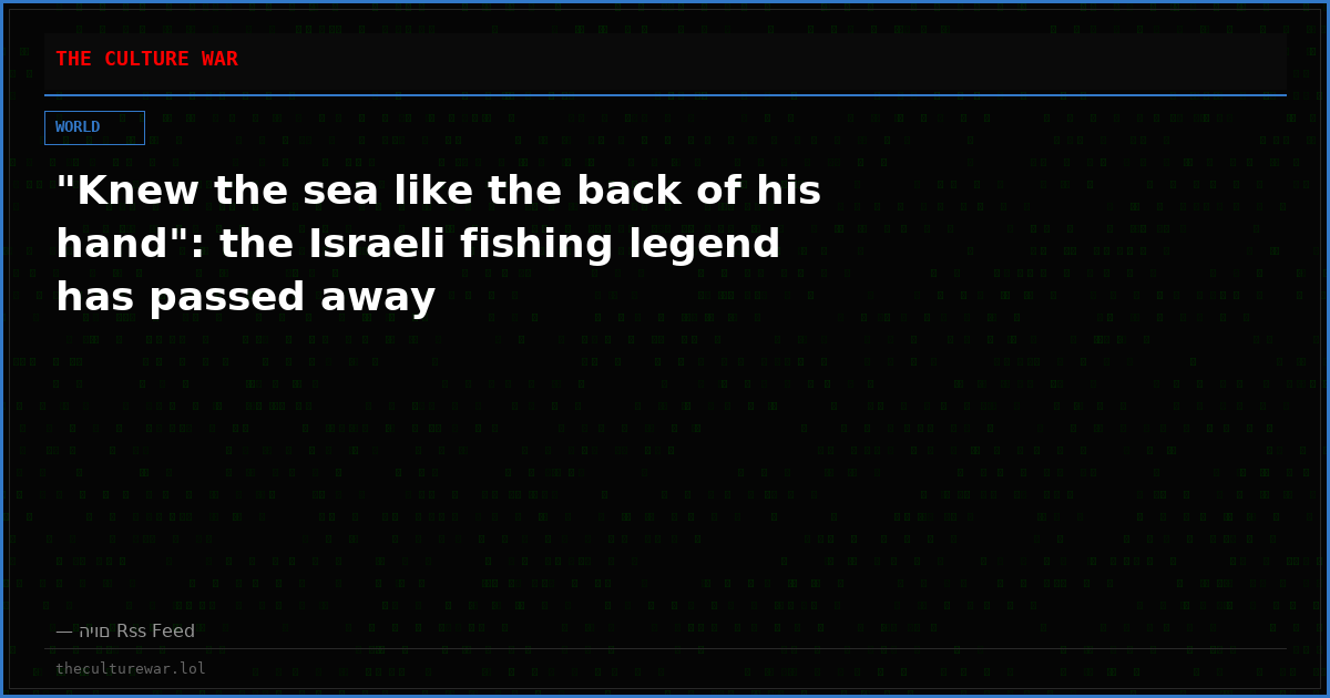 "Knew the sea like the back of his hand": the Israeli fishing legend has passed away