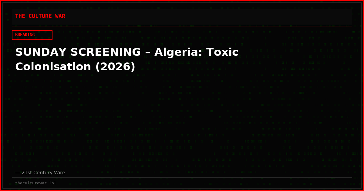 SUNDAY SCREENING – Algeria: Toxic Colonisation (2026)