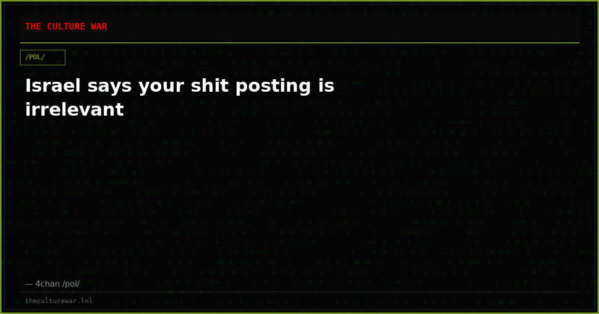 Israel says your shit posting is irrelevant