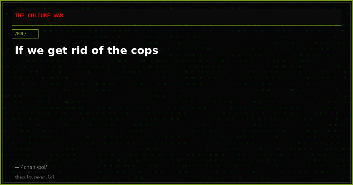 If we get rid of the cops