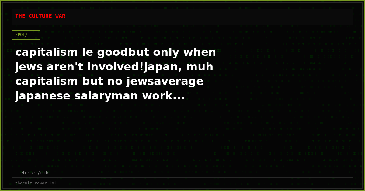 capitalism le goodbut only when jews aren't involved!japan, muh capitalism but no jewsaverage japanese salaryman work...