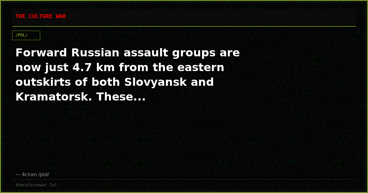 Forward Russian assault groups are now just 4.7 km from the eastern outskirts of both Slovyansk and Kramatorsk. These...