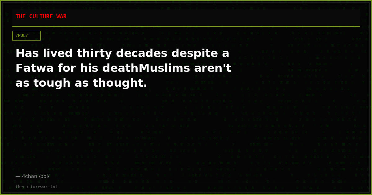 Has lived thirty decades despite a Fatwa for his deathMuslims aren't as tough as thought.