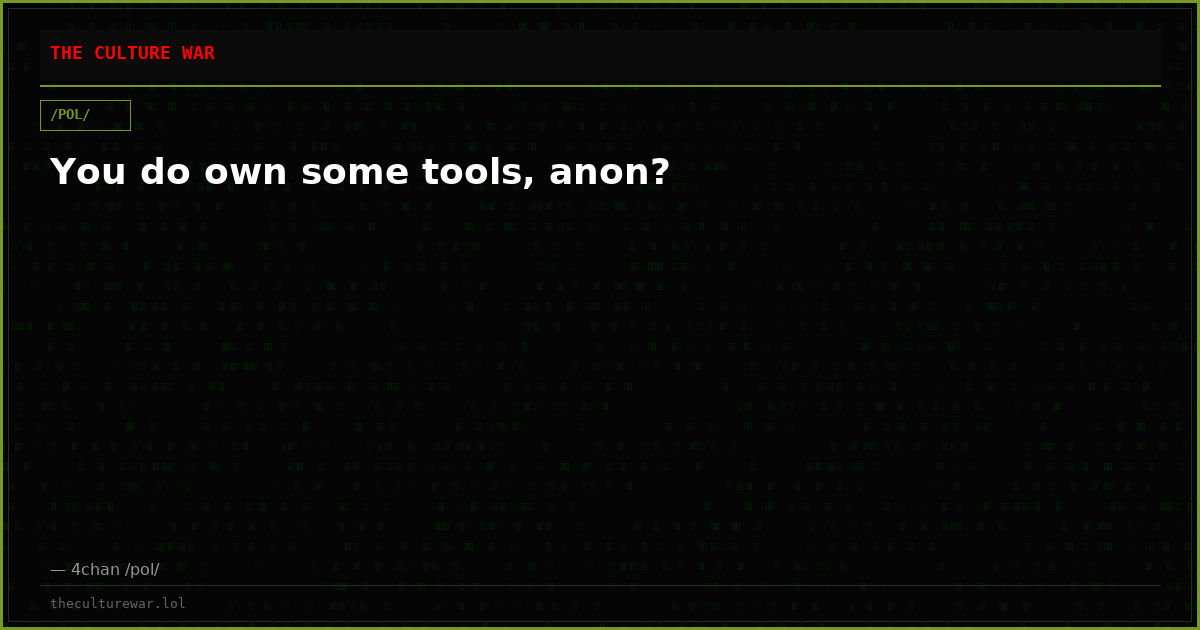 You do own some tools, anon?