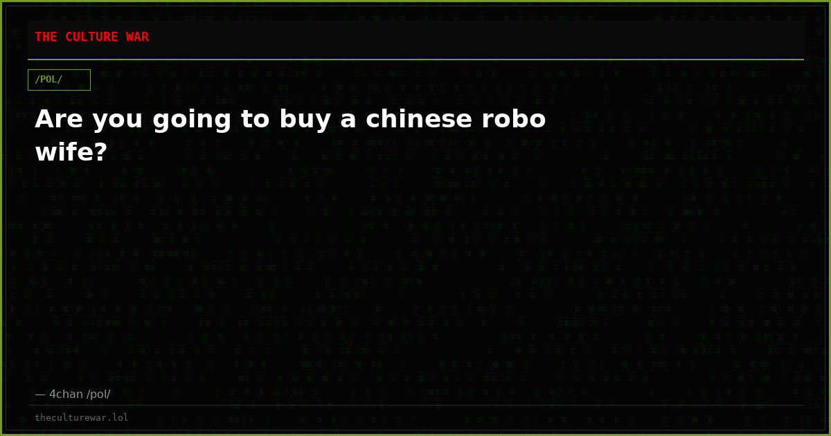 Are you going to buy a chinese robo wife?