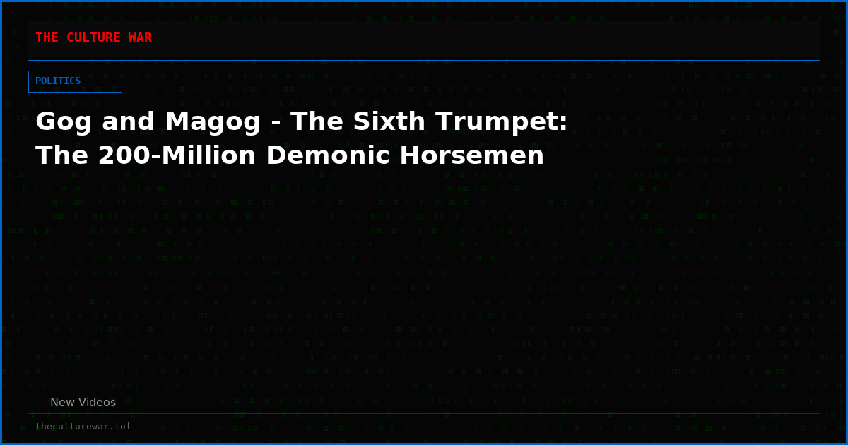 Gog and Magog - The Sixth Trumpet: The 200-Million Demonic Horsemen