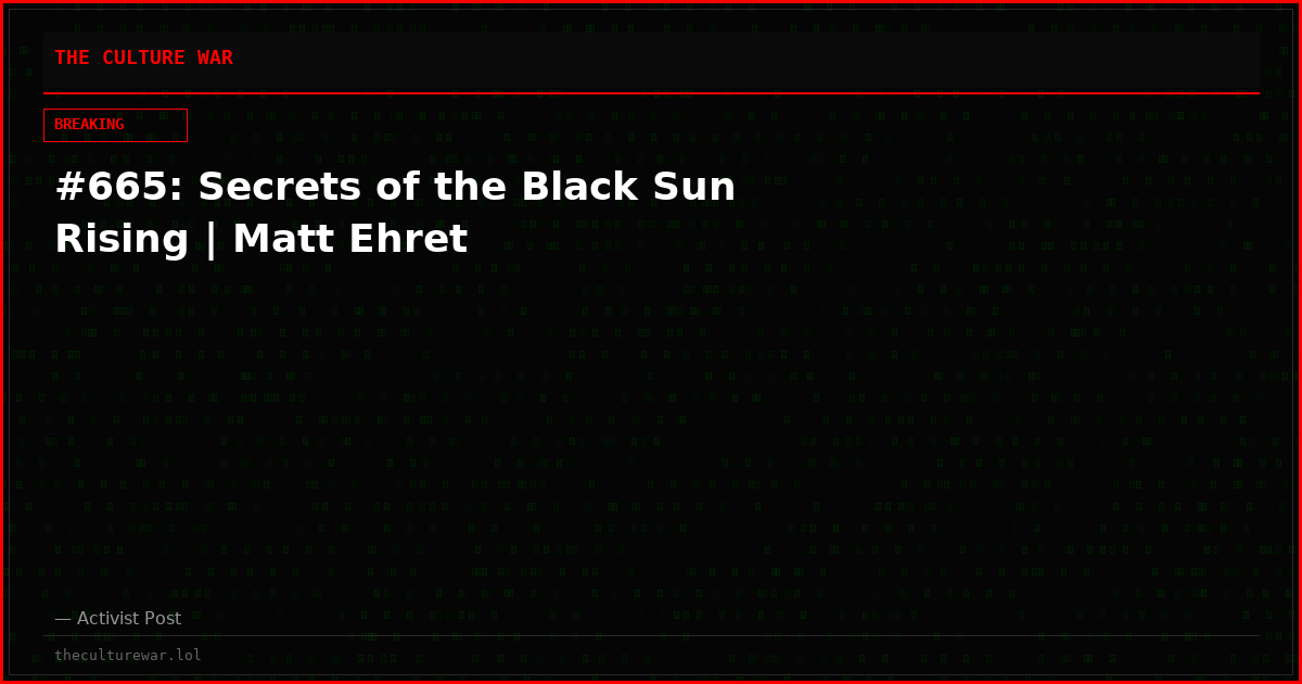 #665: Secrets of the Black Sun Rising | Matt Ehret