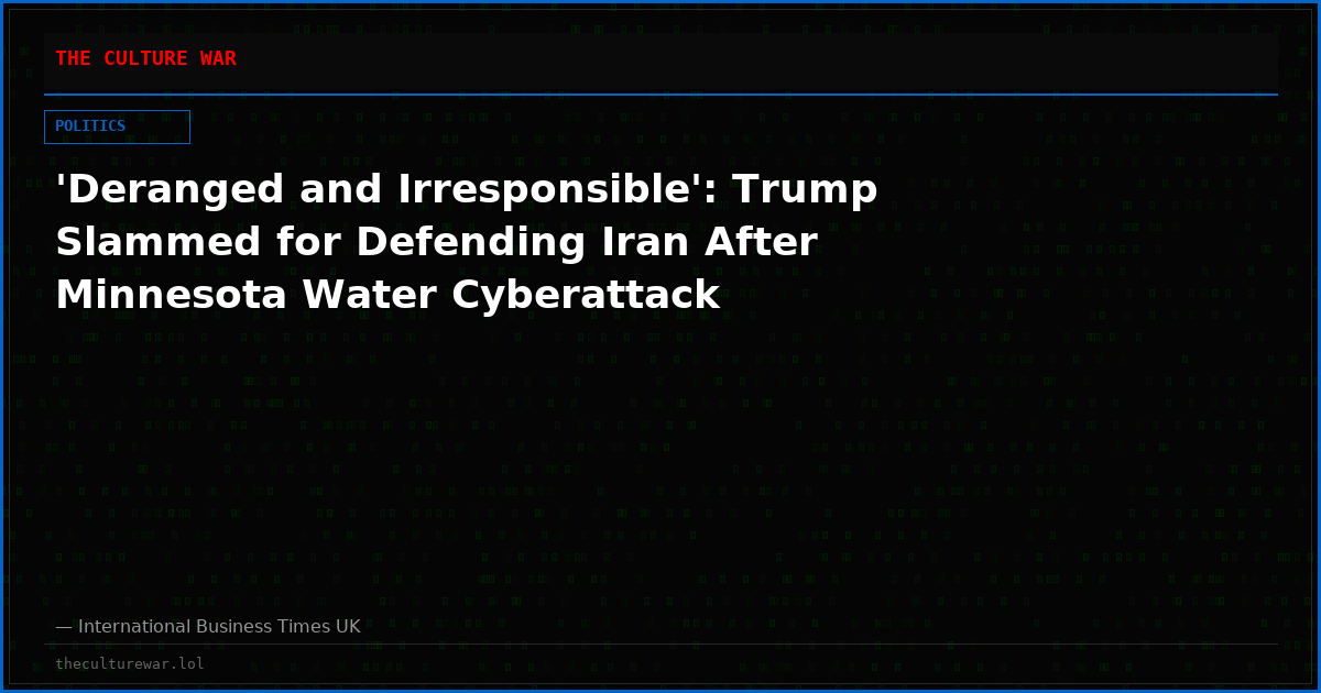 'Deranged and Irresponsible': Trump Slammed for Defending Iran After Minnesota Water Cyberattack