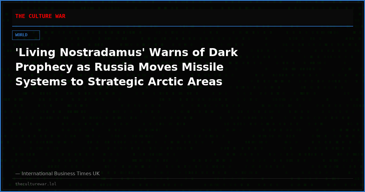 'Living Nostradamus' Warns of Dark Prophecy as Russia Moves Missile Systems to Strategic Arctic Areas