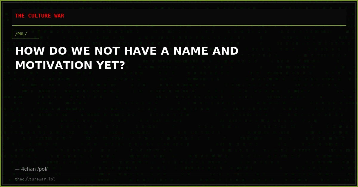 HOW DO WE NOT HAVE A NAME AND MOTIVATION YET?
