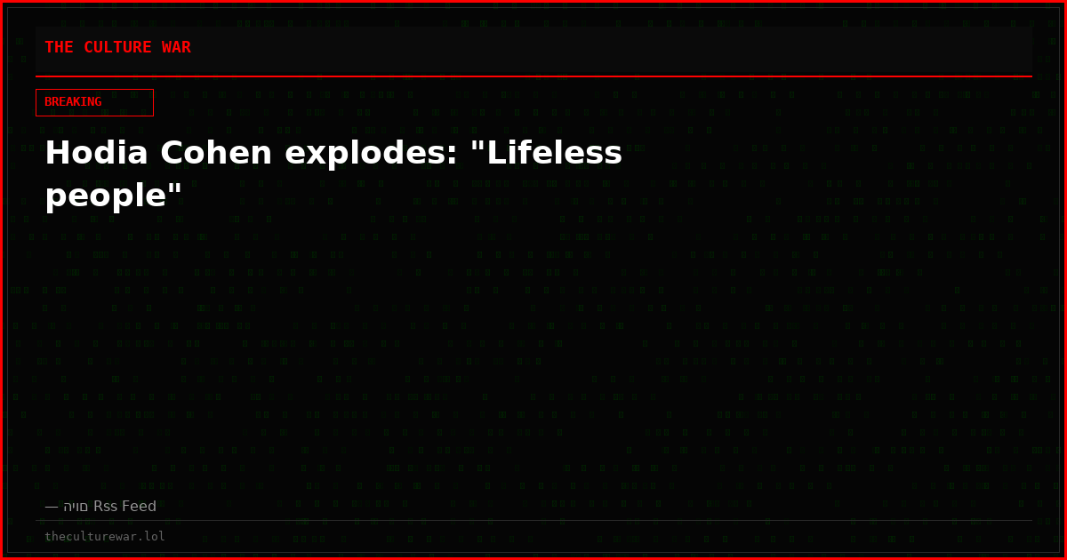 Hodia Cohen explodes: "Lifeless people"