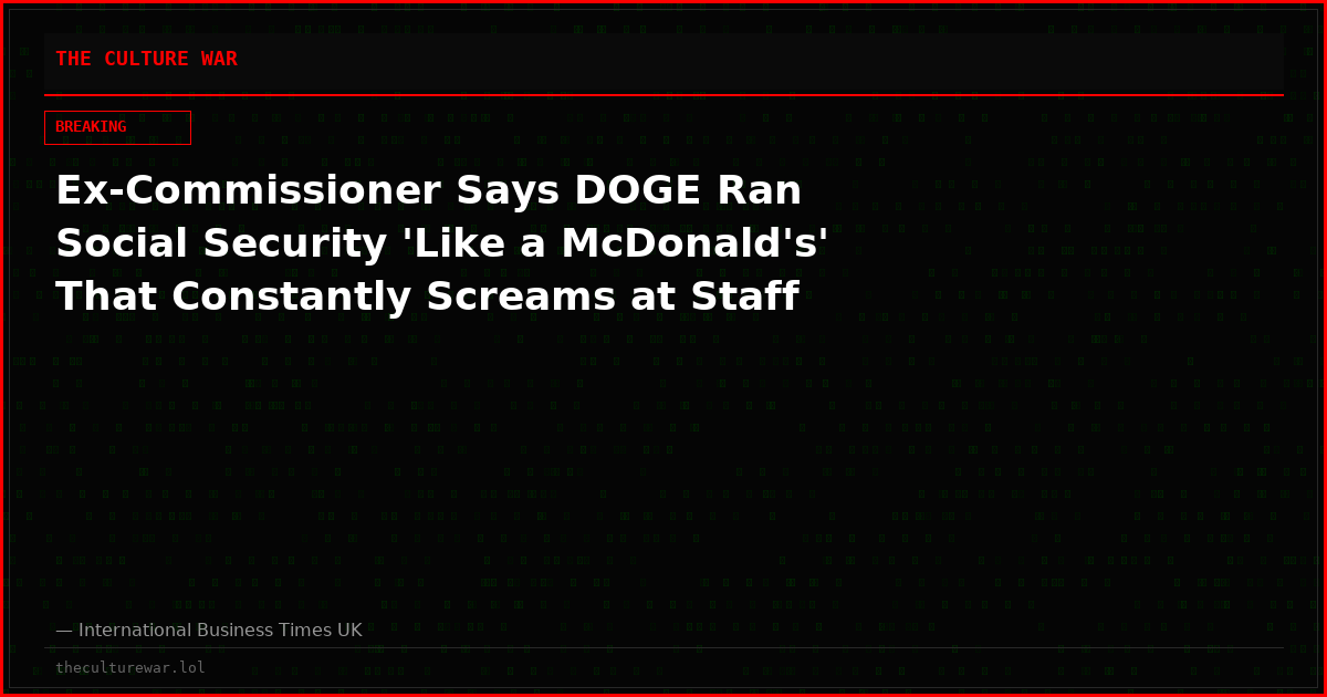 Ex-Commissioner Says DOGE Ran Social Security 'Like a McDonald's' That Constantly Screams at Staff