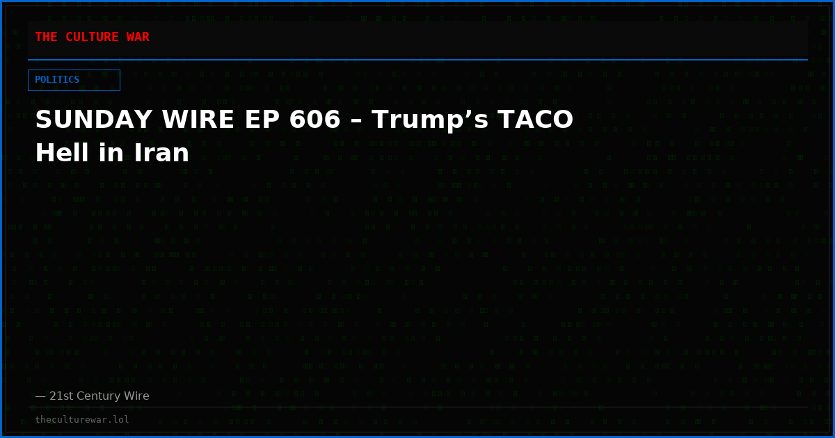 SUNDAY WIRE EP 606 – Trump’s TACO Hell in Iran