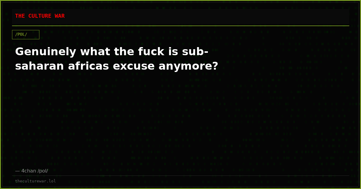 Genuinely what the fuck is sub-saharan africas excuse anymore?