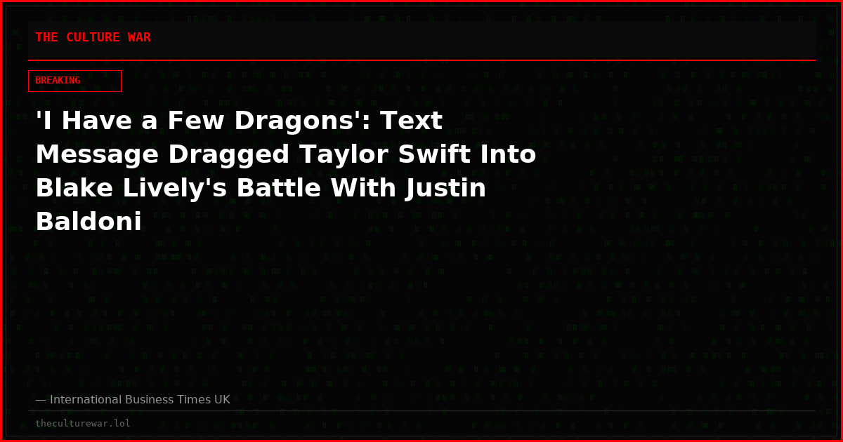 'I Have a Few Dragons': Text Message Dragged Taylor Swift Into Blake Lively's Battle With Justin Baldoni