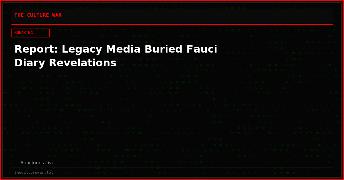 Report: Legacy Media Buried Fauci Diary Revelations