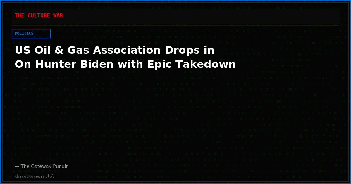 US Oil & Gas Association Drops in On Hunter Biden with Epic Takedown