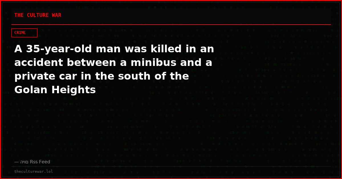 A 35-year-old man was killed in an accident between a minibus and a private car in the south of the Golan Heights