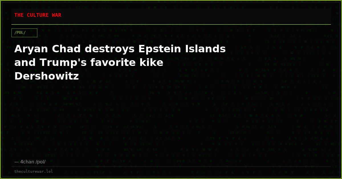 Aryan Chad destroys Epstein Islands and Trump's favorite kike Dershowitz