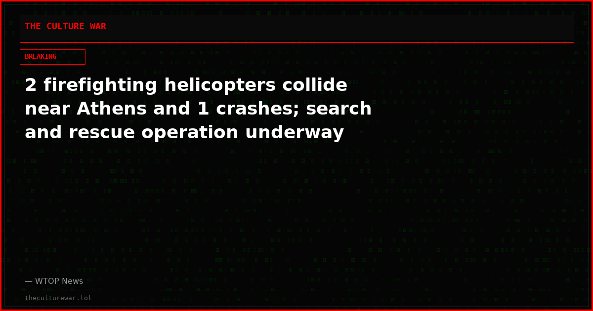 2 firefighting helicopters collide near Athens and 1 crashes; search and rescue operation underway