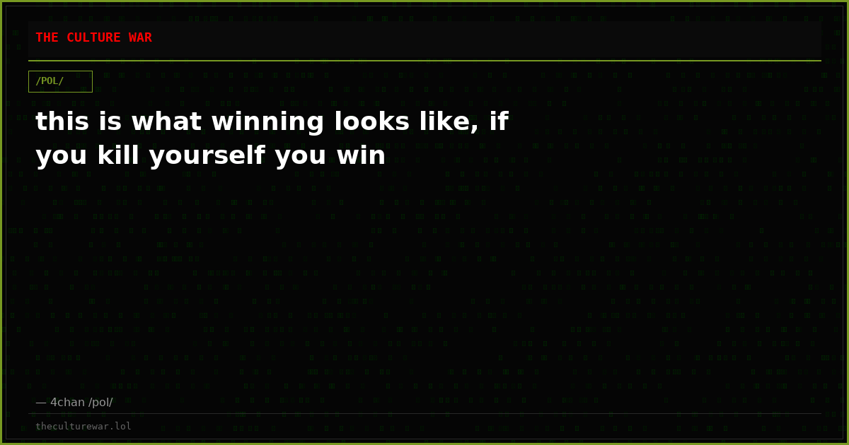 this is what winning looks like, if you kill yourself you win