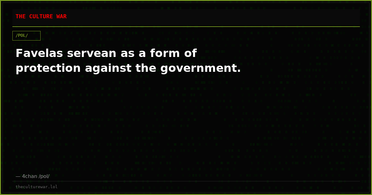 Favelas servean as a form of protection against the government.