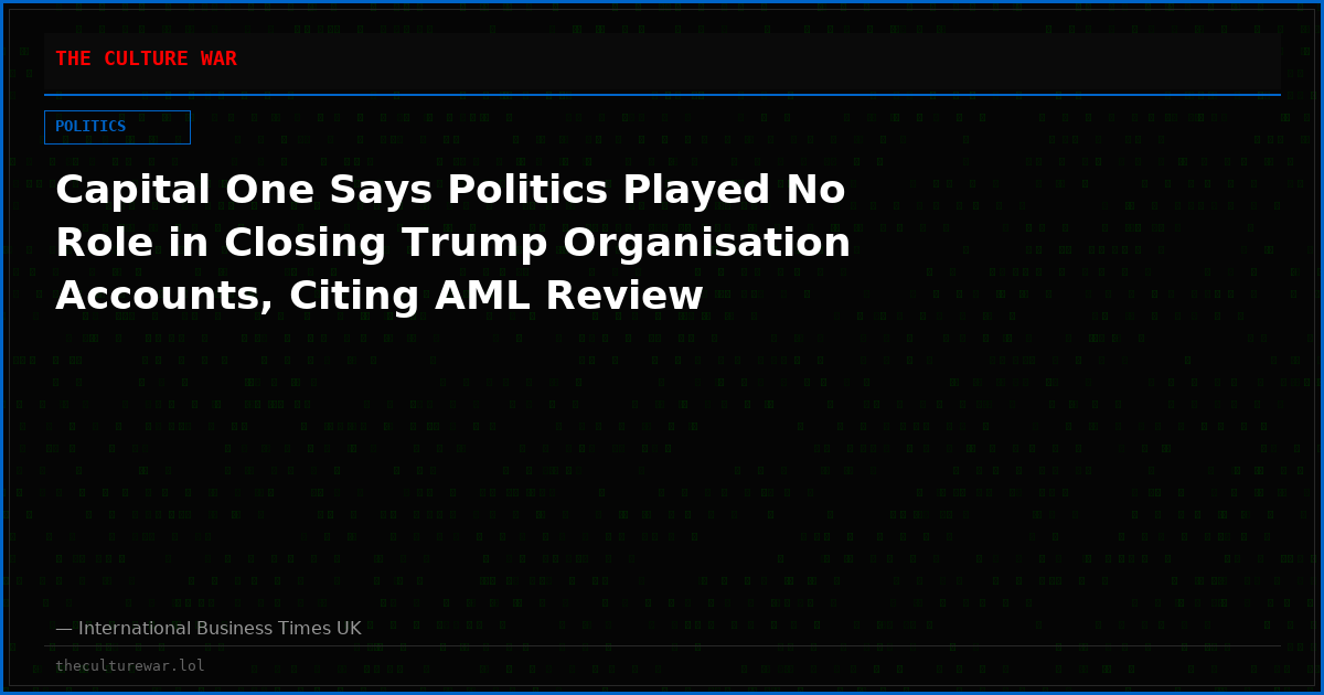Capital One Says Politics Played No Role in Closing Trump Organisation Accounts, Citing AML Review
