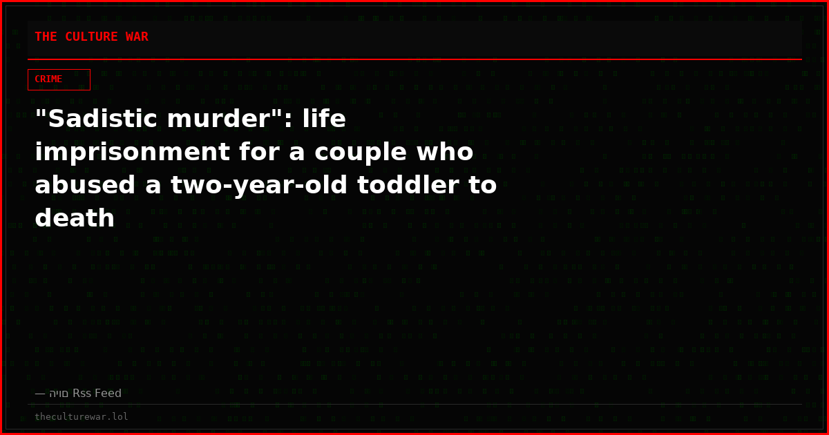 "Sadistic murder": life imprisonment for a couple who abused a two-year-old toddler to death