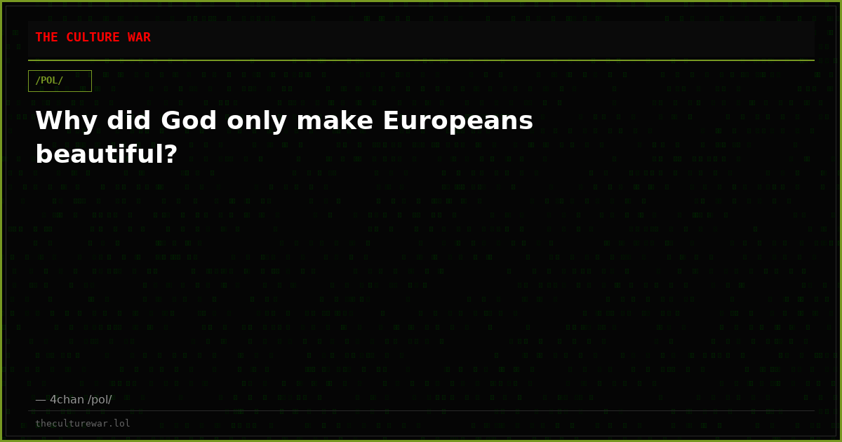 Why did God only make Europeans beautiful?