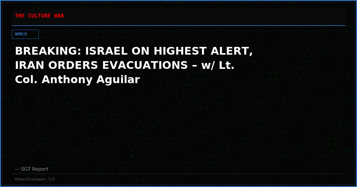 BREAKING: ISRAEL ON HIGHEST ALERT, IRAN ORDERS EVACUATIONS – w/ Lt. Col. Anthony Aguilar