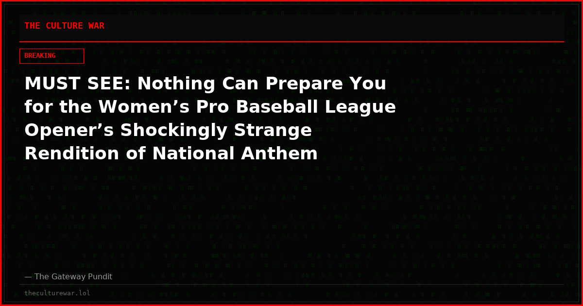 MUST SEE: Nothing Can Prepare You for the Women’s Pro Baseball League Opener’s Shockingly Strange Rendition of National Anthem