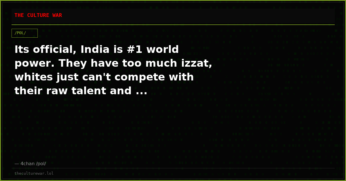 Its official, India is #1 world power. They have too much izzat, whites just can't compete with their raw talent and ...