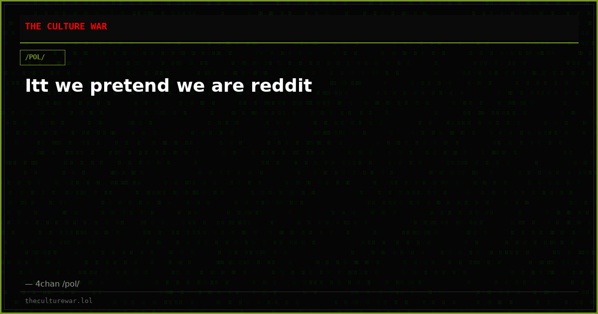Itt we pretend we are reddit