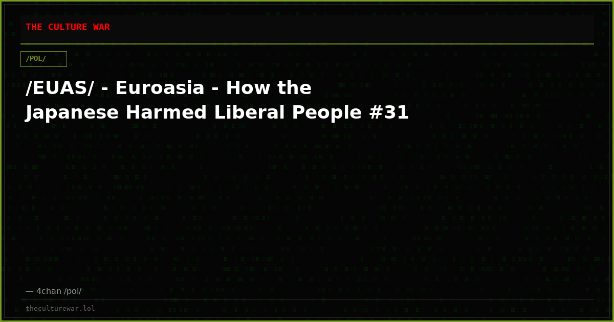 /EUAS/ - Euroasia - How the Japanese Harmed Liberal People #31