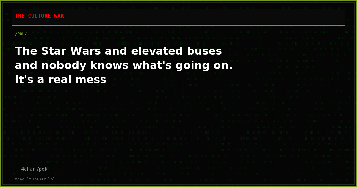The Star Wars and elevated buses and nobody knows what's going on. It's a real mess