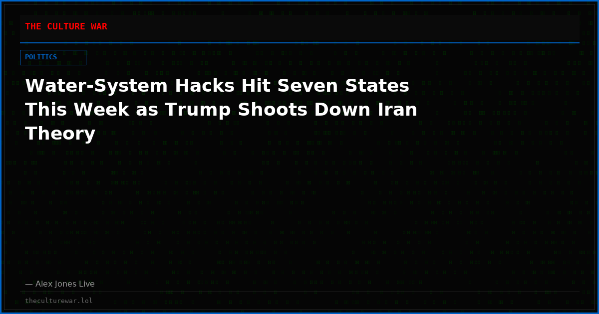 Water-System Hacks Hit Seven States This Week as Trump Shoots Down Iran Theory
