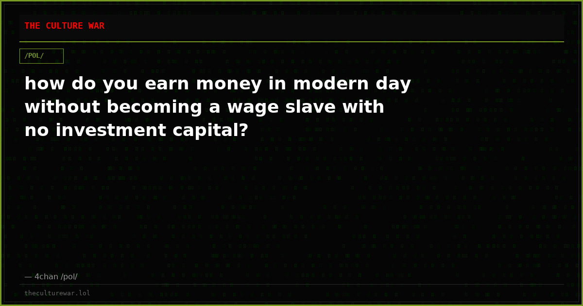 how do you earn money in modern day without becoming a wage slave with no investment capital?