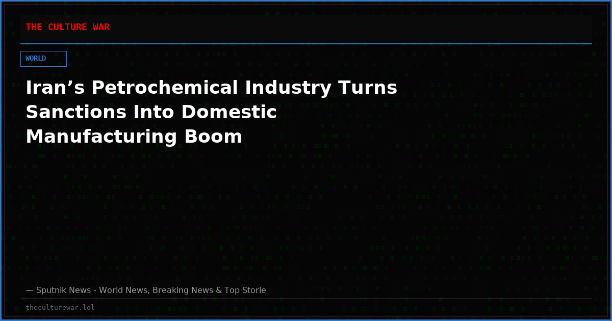 Iran’s Petrochemical Industry Turns Sanctions Into Domestic Manufacturing Boom