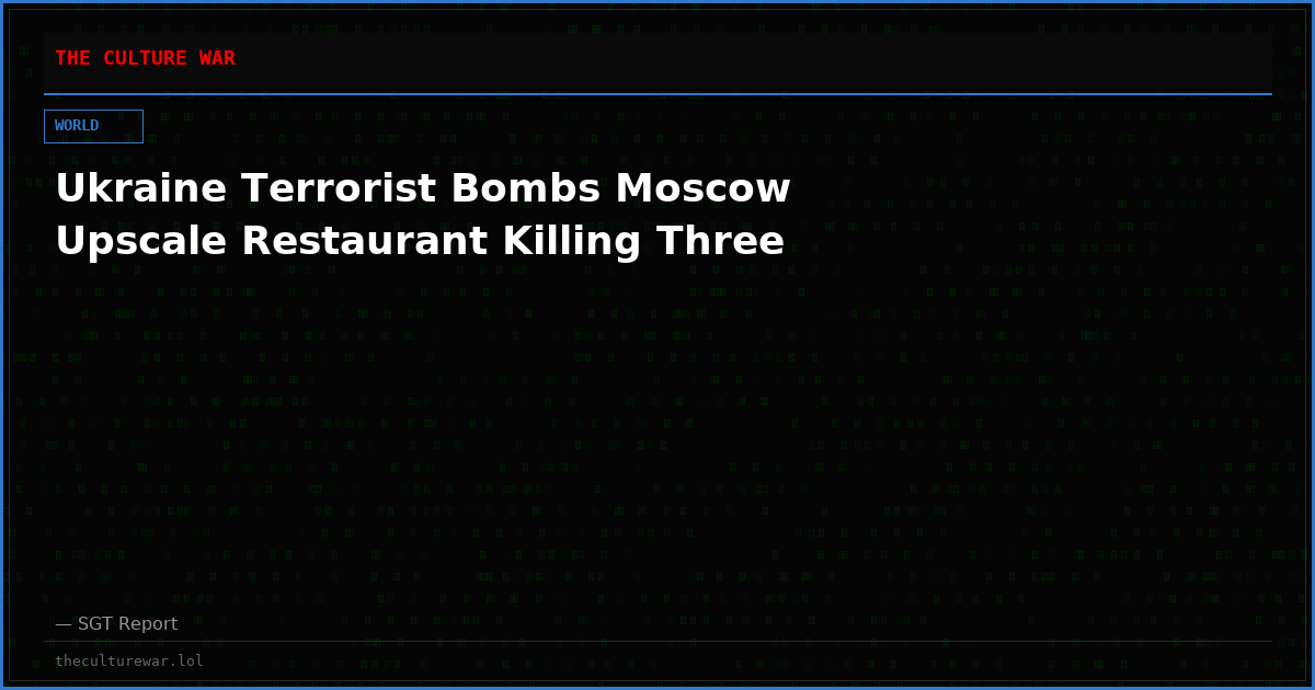 Ukraine Terrorist Bombs Moscow Upscale Restaurant Killing Three
