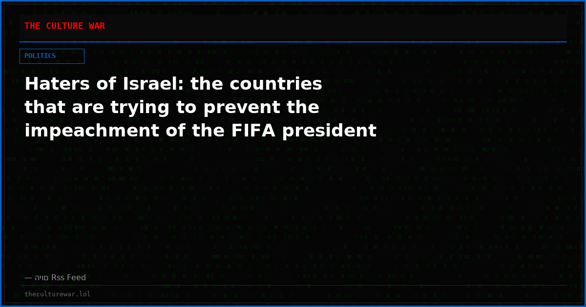 Haters of Israel: the countries that are trying to prevent the impeachment of the FIFA president