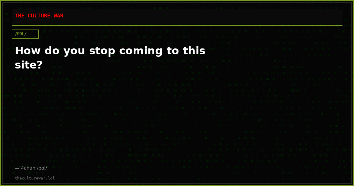 How do you stop coming to this site?