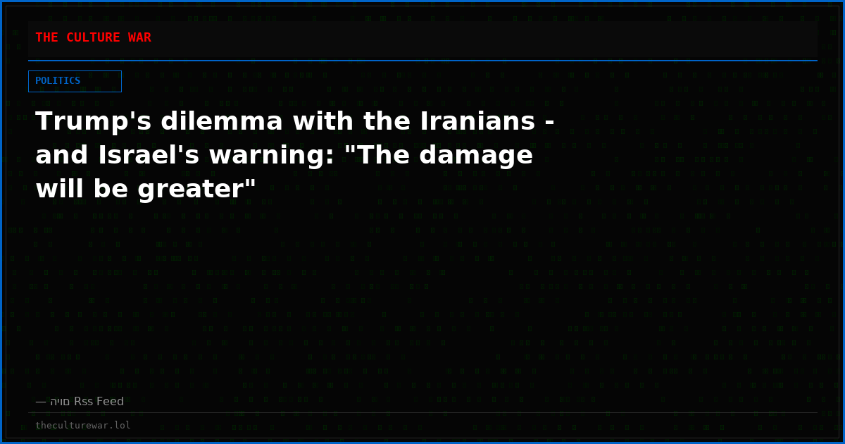 Trump's dilemma with the Iranians - and Israel's warning: "The damage will be greater"