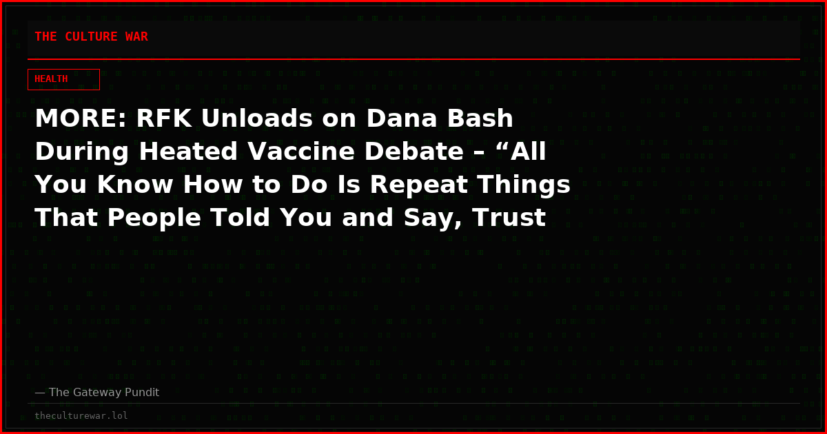 MORE: RFK Unloads on Dana Bash During Heated Vaccine Debate – “All You Know How to Do Is Repeat Things That People Told You and Say, Trust the Experts!”  (VIDEO)