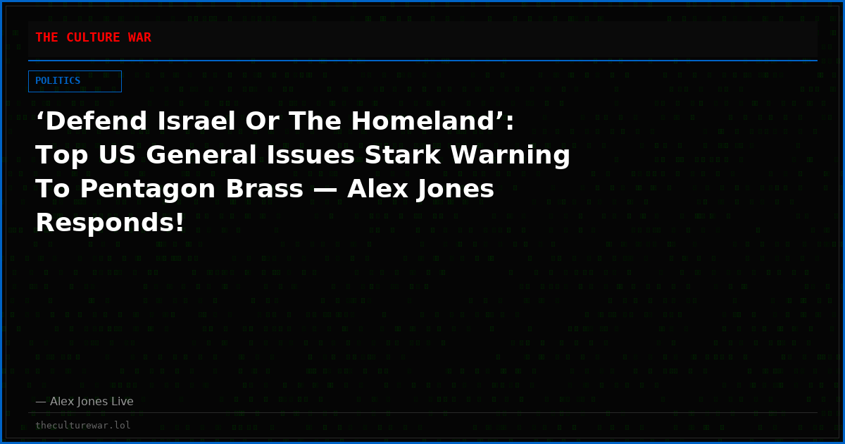 ‘Defend Israel Or The Homeland’: Top US General Issues Stark Warning To Pentagon Brass — Alex Jones Responds!